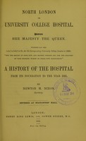 view North London, or University College Hospital : a history of the hospital from its foundation to the year 1881 / by Newton H. Nixon.