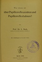 view Was wissen wir über Pupillenreflexzentren und Pupillenreflexbahnen? / von L. Bach.