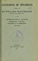 view Catalogue of specimens : in the anthropological museum, Marischal College, University of Aberdeen / deposited by Sir William MacGregor, 1899-1909.