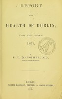 view Report on the health of Dublin for the year 1867 : to which is added a yearly report of analysis of food etc.