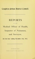 view Reports of the medical officer of health, inspector of nuisances, and surveyor, for the year ending December 31st, 1912.