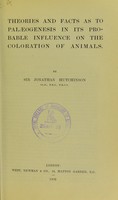 view Theories and facts as to palaeogenesis in its probable influence on the coloration of animals / by Jonathan Hutchinson.