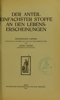 view Der anteil einfachster stoffe an den lebens-erscheinungen : Akademischer Vortrag gehalten am 31. Oktober 1913 in der aula der universität Bern. / von Leon Asher Professor der Physiologie.