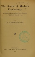 view The scope of modern psychology : an inaugural lecture delivered in the University of Edinburgh, November 1906 / byW.G. Smith.