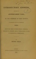 view An introductory address, delivered at Apothecaries' Hall, to the Members of that Society, on Wednesday the 11th of February 1835 : being the first of their evening meetings, designed to promote social intercourse, as well as professional improvement / by Henry field.