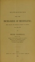 view Experiences with the bichloride of methylene : read before the Medical Society of London, April 20th, 1868 / by Peter Marshall.