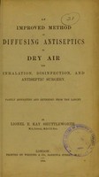 view An improved method of diffusing antiseptics in dry air for inhalation, disinfection, and antiseptic surgery / by Lionel E. Kay Shuttleworth.