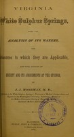 view Virginia White Sulphur Springs : with the analysis of its waters, the diseases to which they are applicable, and some account of society and its amusements at the springs / by J.J. Moorman.