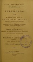 view Tentamen medicum inaugurale, de pneumonia : quod, ... pro gradu doctoratus, ... eruditorum examini subjicit / Thomas Macwhirter.