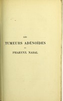 view Les tumeurs adénoïdes du pharynx nasal : leur influence sur l'audition, la respiration et la phonation, leur traitement / par B. Loewenberg.