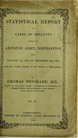 view Statistical report of cases of insanity treated in Abington Abbey, Northampton, from January 1st, 1854, to December 31st, 1858 (for the visiting Justice of the County of Northampton) / by Thomas Prichard.