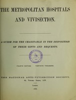 view The Metropolitan hospitals and vivisection : a guide for the charitable in the disposition of their gifts and bequests / The National Anti-Vivisection Society.