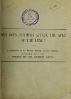 view Why does phthisis attack the apex of the lung? : a discussion at the Medical Society, London Hospital, October 29th, 1903, opened by Dr. Arthur Keith.