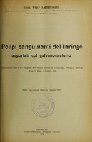 view Polipi sanguinanti del laringe asportati col galvanocauterio : communicazione fatta al 13o Congresso della Socièta Italiana di Laringologia, Otologia e Rinologia, Roma, 31 Marzo, 1-2 Aprile, 1910 / Ugo Ambrosini.