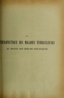 view La t́herapeutique des maladies tuberculeuses au moyen des śerums sṕecifiques : rapport pŕeseńte au VIIe Cong̀res international contre la tuberculose (Rome, 14-20 avril 1912) / par J. Teissier, F Arloing.