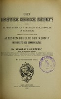 view Ueber aufgefundene chirurgische Instrumente des Altertums in Viminacium (Kostolac in Serbien) : nebst Anhang ueber die aeltesten Behelfe der Medicin im Dienste des Sonnencultus und Astronomie / von Nikolaus Géržetić.