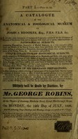 view A catalogue of the Anatomical and Zoological Museum of Joshua Brookes, Esq. ... which will be sold by auction ... / [Brookesean Museum].