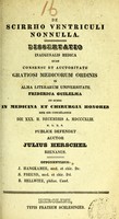 view De scirrho ventriculi nonnulla : dissertatio inauguralis medica ... / auctor Julius Herschel.