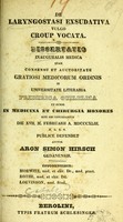 view De laryngostasi exsudativa vulgo croup vocata : dissertatio inauguralis medica ... / auctor Aron Simon Hirsch.