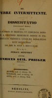 view De febre intermittente : dissertatio inauguralis medica ... / auctor Henricus Guil. Prieger.