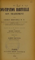 view La constipation habituelle : son traitement / par George Herschell ;traduit de la 2e édition anglaise par Michel Cohendy.