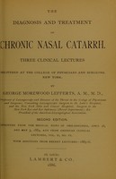 view The diagnosis and treatment of chronic nasal catarrh : three clinical lectures delivered at the College of Physicians and Surgeons, New York / by George Morewood Lefferts.