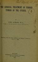 view The surgical treatment of fibroid tumors of the uterus / by John Homans.