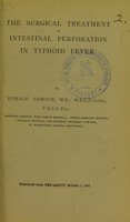 view The surgical treatment of intestinal perforation in typhoid fever / by Donald Armour.