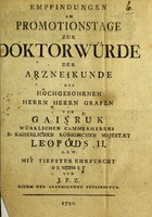 view Empfindungen am Promotionstage zur Doktorwürde der Arzneikunder des hochgeborenen Herrn Herrn Grafen von Gaisruk würklichen Cammerherrns Sr. Kaiserlichen Königlichen Majestaet Leopolds II., u.s.w. / mit tiefster Ehrfurcht gewidmet von J.F.Z. einem der Arzneikunde Beflissenen.