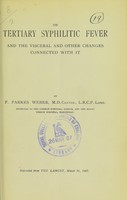 view On tertiary syphilitic fever and the visceral and other changes connected with it / by F. Parkes Weber.