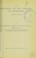 view The treatment of skin diseases by hyperaemia (Bier's System) / by W. Knowsley Sibley.