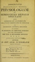 view Dissertatio inauguralis medica physiologiam et semioticen hepatis spectans ... / auctor Dit. Guil. Eversmann.