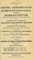 view Nonnulla de typhi abdominalis symptomatologia : dissertatio inauguralis medica ... / auctor Franc. Camil. Ottom. Klatten.