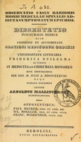 view Observatio casus rarioris morbi medullae spinalis adiecta symptomatum epicrisi : dissertatio inauguralis medica ... / auctor Arnoldus Mallinckrodt.