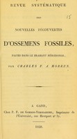 view Revue systématique des nouvelles découvertes d'ossemens fossiles, faites dans le Brabant Méridional / par Charles F.A. Morren.