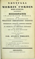 view Nonnulla de morbis cordis organicis : dissertatio inauguralis medica ... / auctor Isr. Julius Philipp.