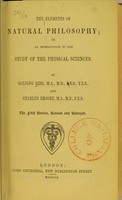 view The elements of natural philosophy, or, An introduction to the study of the physical sciences / by Golding Bird and Charles Brooke.