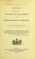 view Papers illustrative of the origin and early history of the Royal Hospital at Chelsea.