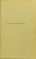 view Civilian War Hospital. Being an account of the work of the Portland Hospital, and of experience of wounds and sickness in South Africa, 1900. With a description of the equipment, cost, and management of a civilian base hospital in time of war / by the Professional Staff. A. A. Bowlby ... H. H. Tooth ... C. Wallace ... J. E. Calverley ... and Surgeon-Major Kilkelly, etc.