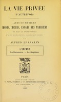 view L'enfant : la naissance, le bapteme / par Alfred Franklin.