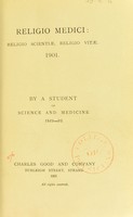 view Religio medici: religio scientiae, religio vitae 1901 / by a student of science and medicine, 1849-99.