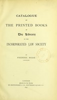 view Catalogue of the printed books in the library of the incorporated Law Society / by Frederick Boase.