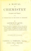 view A manual of chemistry, inorganic and organic : inorganic and organic, with an introduction to the study of chemistry / by Arthur P. Luff.