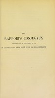 view Des rapports conjugaux : considérés sous le triple point de vue de la population, de la santé et de la morale publique / par le Docteur Alex. Mayer.