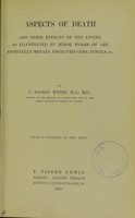 view Aspects of death and their effects on the living as illustrated by minor works of art : especially medals, engraved gems, jewels, &c. / by F. Parkes Weber ; with 58 figures in the text.