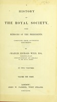 view The History of the Royal Society, with memoirs of the Presidents / compiled from authentic documents by Charles Richard Weld.