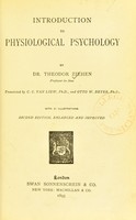 view Introduction to physiological psychology / by Dr. Theodor Ziehen ; ... translated by C.C. van Liew, P.H.D., and Otto W. Beyer, P.H.D ; with 21 illustrations.