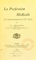view La profession medicale au commencement du XXe siecle / par Paul Brouardel.
