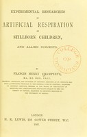 view Experimental researches in artificial respiration in still-born children, and allied subjects / by Francis Henry Champneys.