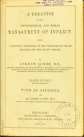 view Treatise on the physiological and moral management of infancy : being a practical exposition of the principles of infant training, for the use of parents / Andrew Combe.